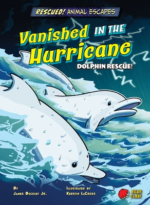 Vanished in the Hurricane: Dolphin Rescue! by Buckley, James Jr.