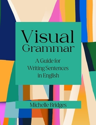 Visual Grammar: A Guide for Writing Sentences in English by Bridges, Michelle
