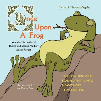Once Upon a Frog: From the Chronicles of by Thomas-Ngabe, T-Imani