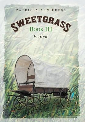 Sweetgrass: Book III: Prairie by Kuess, Patricia Ann