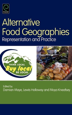 Alternative Food Geographies: Representation and Practice by Maye, Damian