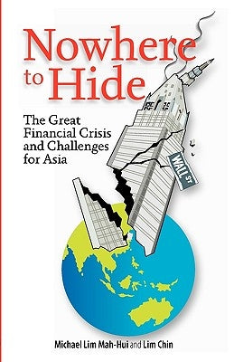 Nowhere to Hide: The Great Financial Crisis and Challenges for Asia by Mah-Hui, Michael Lim