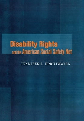 Disability Rights and the American Social Safety Net by Erkulwater, Jennifer L.