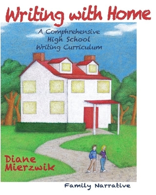Writing With Home for High School Writing Projects: Family Narratives by Mierzwik, Diane