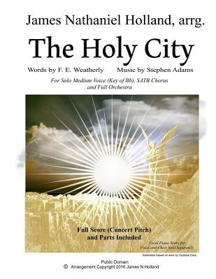 The Holy City: For Solo Medium Voice (Key of Bb) SATB Choir and Orchestra by Weatherley, F. E.