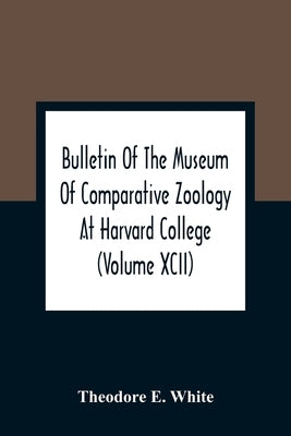 Bulletin Of The Museum Of Comparative Zoology At Harvard College (Volume Xcii); The Lower Miocene Mammal Fauna Of Florida by E. White, Theodore
