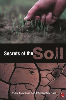 Secrets of the Soil by Tompkins, Peter