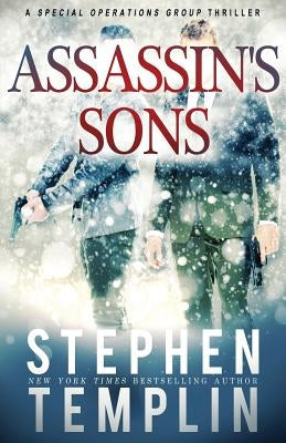 Assassin's Sons: [#4] A Special Operations Group Thriller by Templin, Stephen