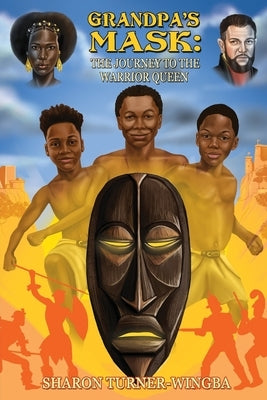Grandpa's Mask: And the Journey to the Warrior Queen by Moore, Aj