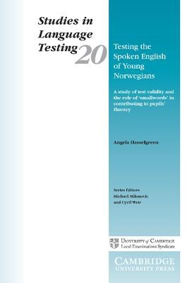 Testing the Spoken English of Young Norwegians: A Study of Test Validity and the Role of Smallwords in Contributing to Pupils' Fluency by Hasselgreen, Angela