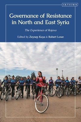 Governance of Resistance in North and East Syria: The Experience of Rojava by Kaya, Zeynep