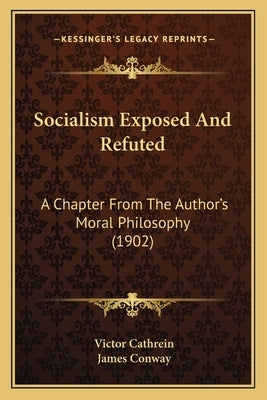 Socialism Exposed And Refuted: A Chapter From The Author's Moral Philosophy (1902) by Cathrein, Victor