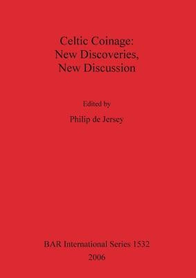 Celtic Coinage: New Discoveries, New Discussion by de Jersey, Philip