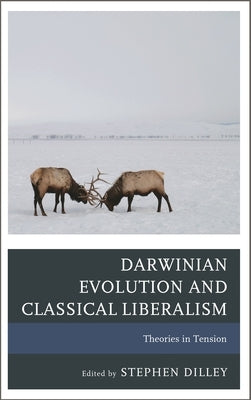 Darwinian Evolution and Classical Liberalism: Theories in Tension by Gage, Logan Paul