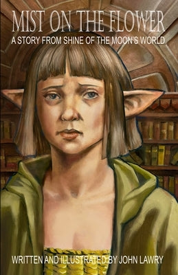 Mist on the Flower - A story from Shine of the Moon's world by Lawry, John