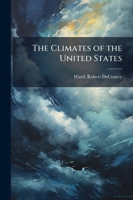 The Climates of the United States by Ward, Robert Decourcy