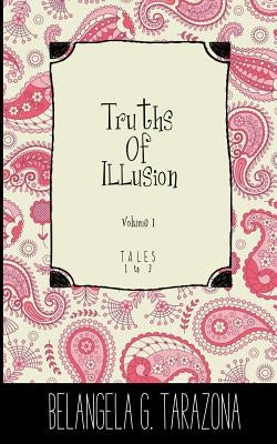 Truths of Illusion Volume 1 by Tarazona, Belangela G.