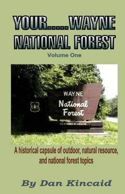 Your.....Wayne National Forest, Volume One by Kincaid, Dan