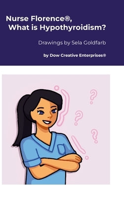Nurse Florence(R), What is Hypothyroidism? by Dow, Michael