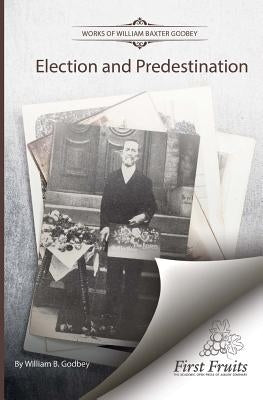 Election and Predestination by Godbey, W. B.