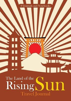 The Land of the Rising Sun Travel Journal by @. Journals and Notebooks
