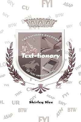 Text-Tionary: The Ultimate Decoder of Text Abbreviations by Slee, Shirley