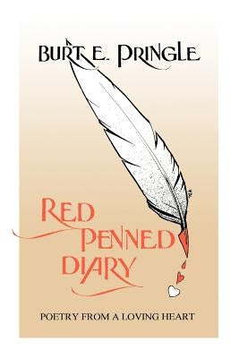 Red Penned Diary: Poetry from a Loving Heart by Pringle, Burt E.