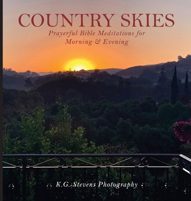 Country Skies: Prayerful Bible Meditations for Morning & Evening by Stevens, K. G.
