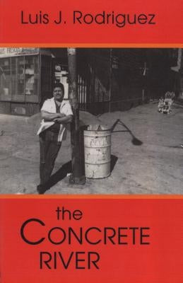 The Concrete River: Poems by Rodríguez, Luis J.