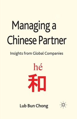 Managing a Chinese Partner: Insights from Gobal Companies by Chong, L.