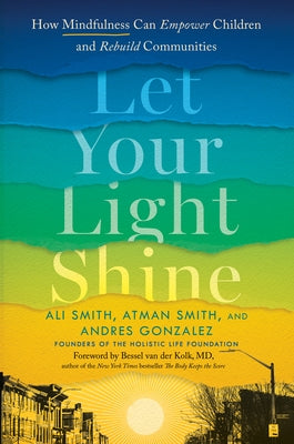 Let Your Light Shine: How Mindfulness Can Empower Children and Rebuild Communities by Smith, Ali