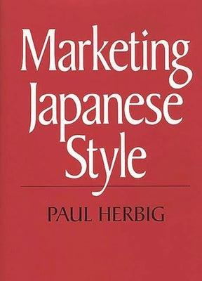 Marketing Japanese Style by Herbig, Paul