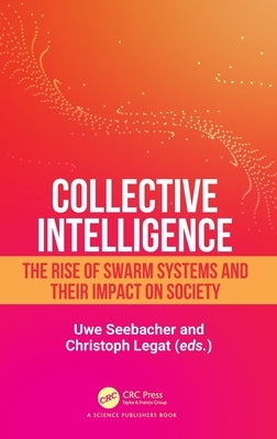 Collective Intelligence: The Rise of Swarm Systems and Their Impact on Society by Seebacher, Uwe