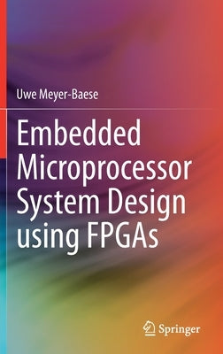 Embedded Microprocessor System Design Using FPGAs by Meyer-Baese, Uwe