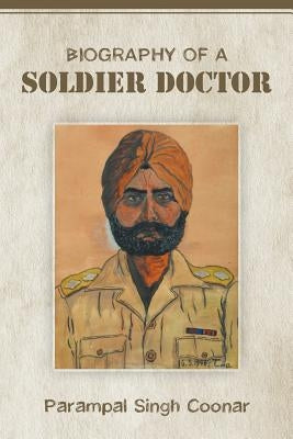 Biography of a Soldier Doctor by Coonar, Parampal Singh