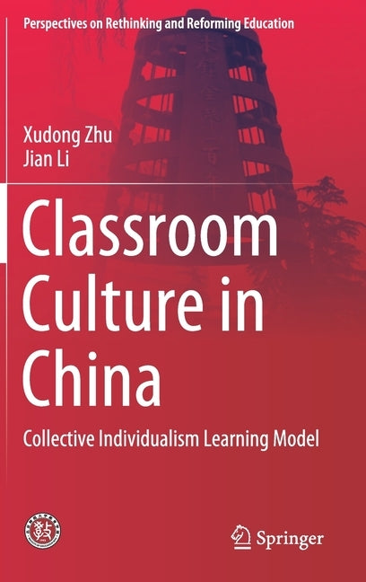 Classroom Culture in China: Collective Individualism Learning Model by Zhu, Xudong