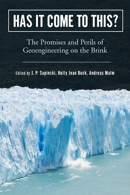 Has It Come to This?: The Promises and Perils of Geoengineering on the Brink by Sapinski, J. P.