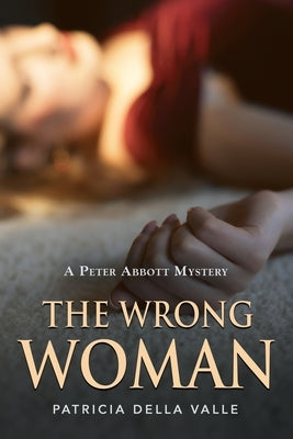 The Wrong Woman: A Peter Abbott Mystery by Valle, Patricia Della