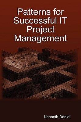 Patterns for Successful IT Project Management by Daniel, Kenneth