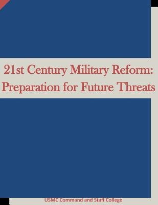 21st Century Military Reform: Preparation for Future Threats by Penny Hill Press, Inc