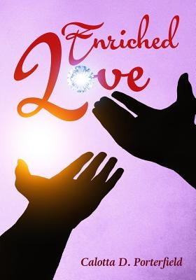 Enriched Love by Porterfield, Calotta D.