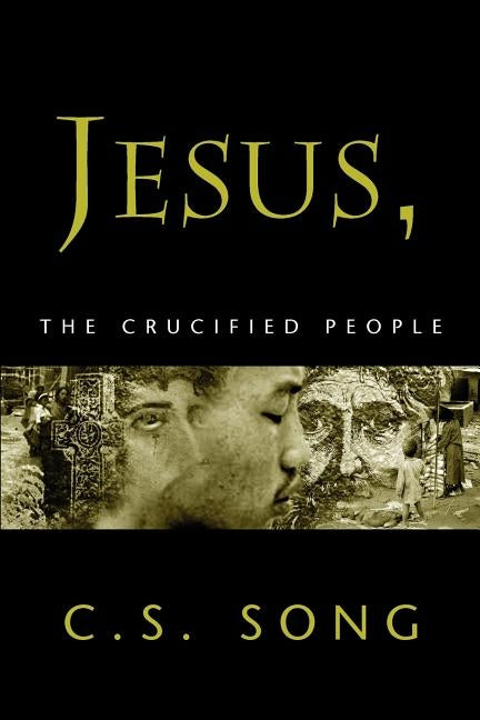 Jesus, the Crucified People by Song, C. S.