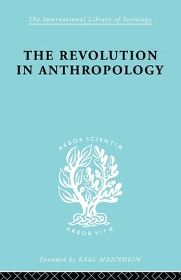 The Revolution in Anthropology Ils 69 by Jarvie, I. C.