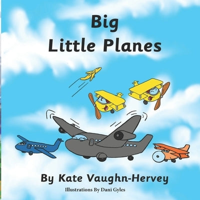 Big Little Planes: An Inspiring Picture Book for All Ages by Vaughn-Hervey, Kate