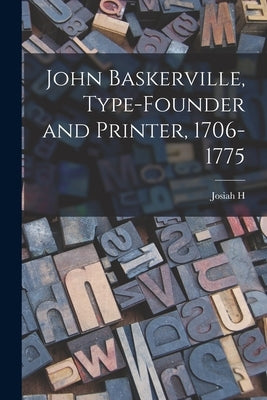 John Baskerville, Type-founder and Printer, 1706-1775 by Benton, Josiah H. 1843-1917