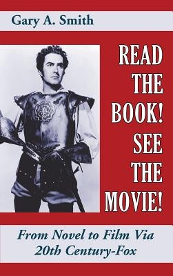 Read the Book! See the Movie! From Novel to Film Via 20th Century-Fox (hardback) by Smith, Gary a.