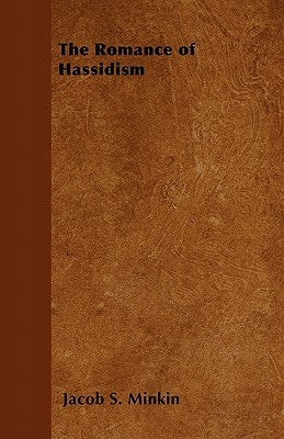 The Romance of Hassidism by Minkin, Jacob S.