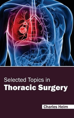 Selected Topics in Thoracic Surgery by Heim, Charles