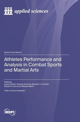 Athletes Performance and Analysis in Combat Sports and Martial Arts by Rydzik, Lukasz