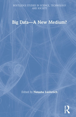Big Data--A New Medium? by Lushetich, Natasha